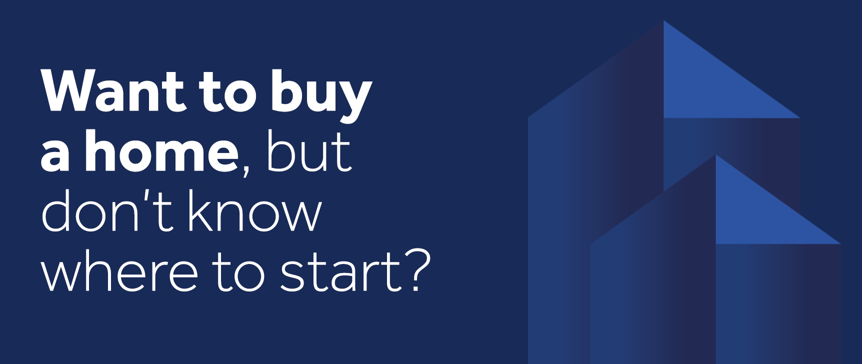 Want to buy a home, but don't know where to start? 