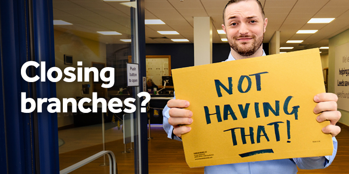 Closing branches? Not having that!